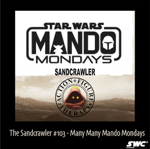 The Sandcrawler Podcast #103 – Many Many Mando Mondays!